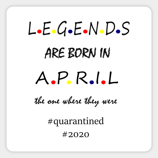 Legends are born in April Magnet by hippyhappy